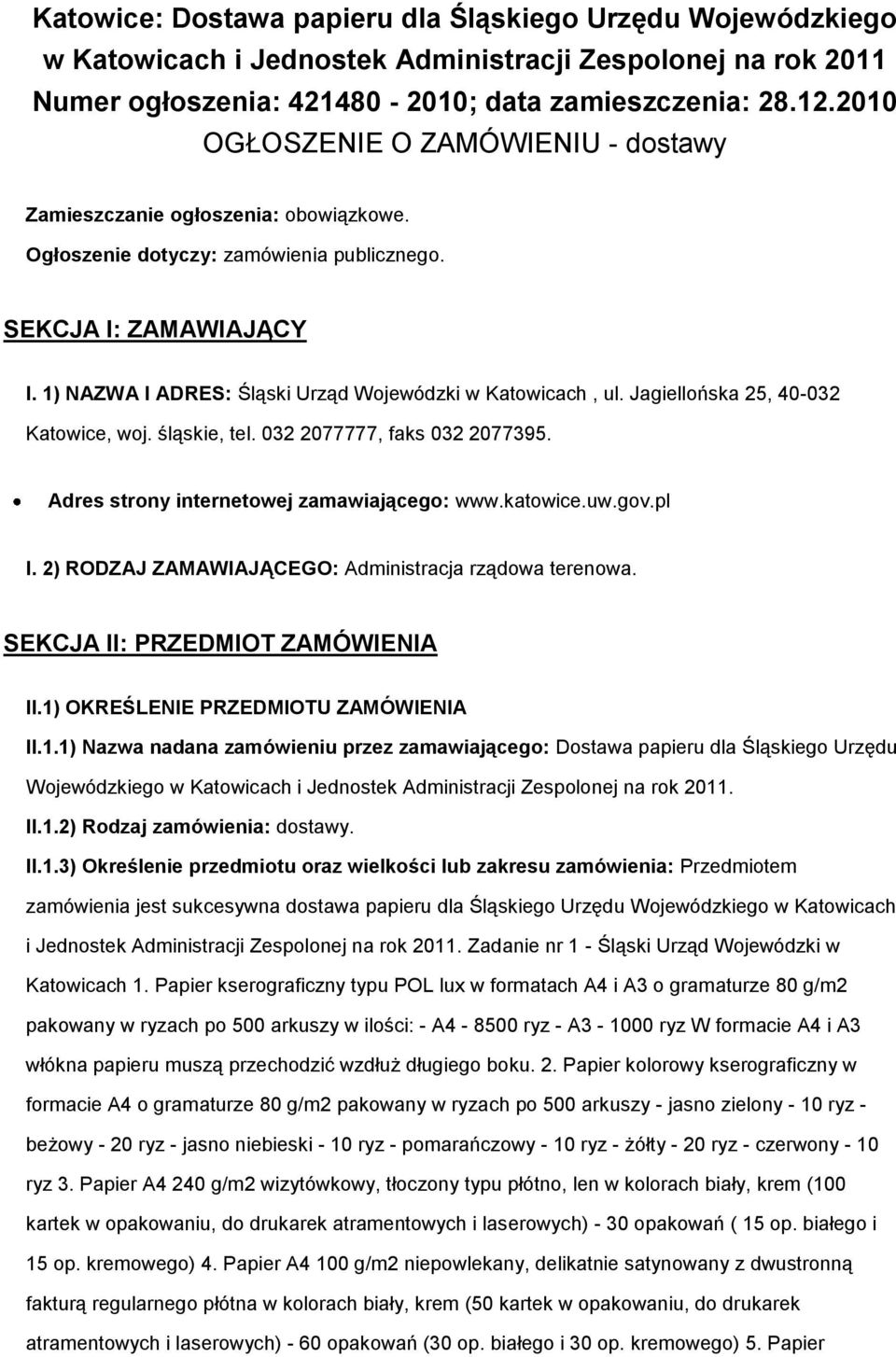 1) NAZWA I ADRES: Śląski Urząd Wojewódzki w Katowicach, ul. Jagiellońska 25, 40-032 Katowice, woj. śląskie, tel. 032 2077777, faks 032 2077395. Adres strony internetowej zamawiającego: www.katowice.