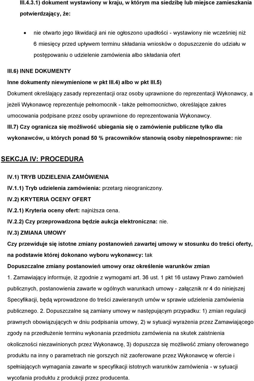 przed upływem terminu składania wniosków o dopuszczenie do udziału w postępowaniu o udzielenie zamówienia albo składania ofert III.6) INNE DOKUMENTY Inne dokumenty niewymienione w pkt III.