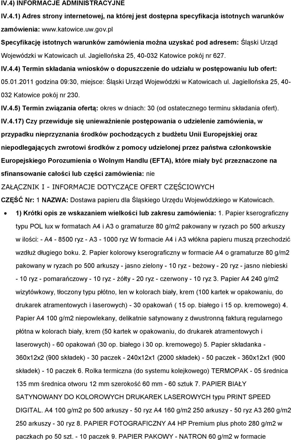 -032 Katowice pokój nr 627. IV.4.4) Termin składania wniosków o dopuszczenie do udziału w postępowaniu lub ofert: 05.01.2011 godzina 09:30, miejsce: Śląski Urząd Wojewódzki w Katowicach ul.