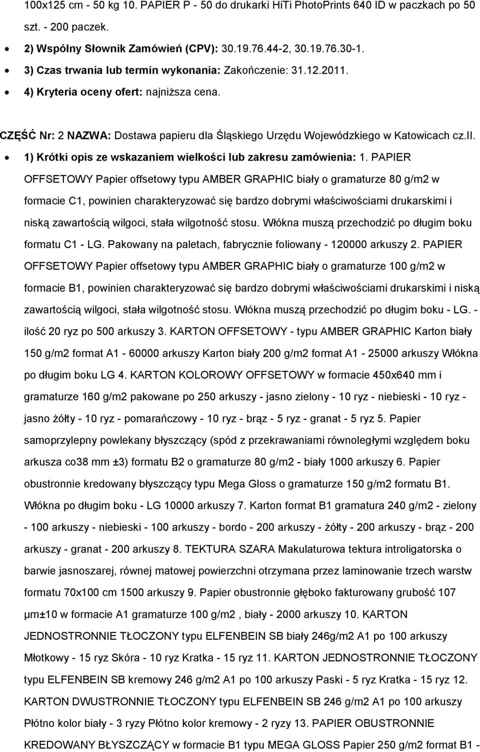 PAPIER OFFSETOWY Papier offsetowy typu AMBER GRAPHIC biały o gramaturze 80 g/m2 w formacie C1, powinien charakteryzować się bardzo dobrymi właściwościami drukarskimi i niską zawartością wilgoci,