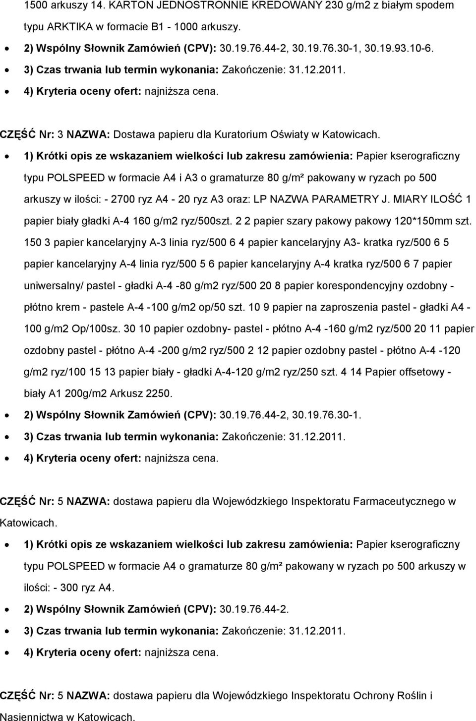 typu POLSPEED w formacie A4 i A3 o gramaturze 80 g/m² pakowany w ryzach po 500 arkuszy w ilości: - 2700 ryz A4-20 ryz A3 oraz: LP NAZWA PARAMETRY J.