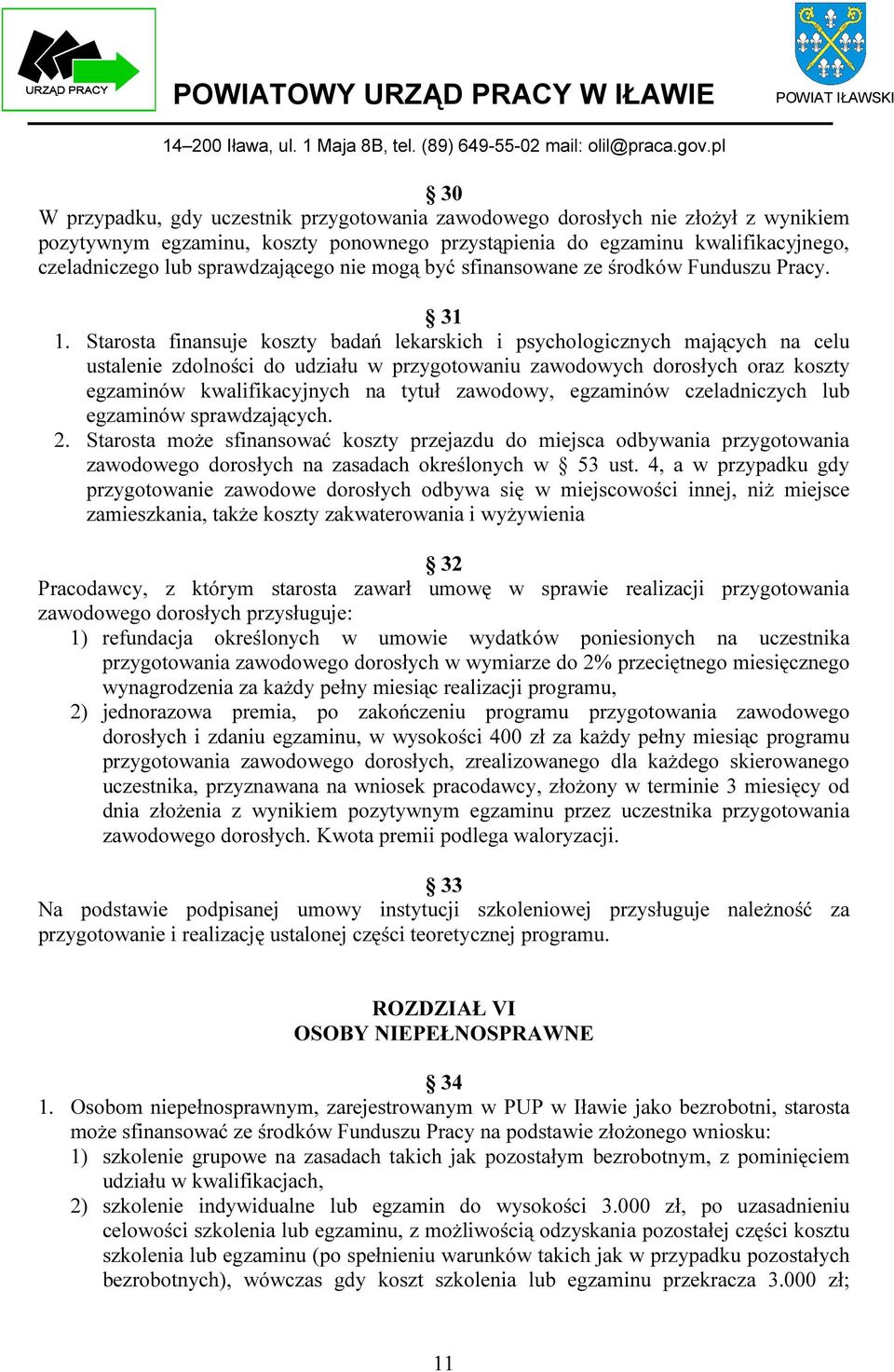 Starosta finansuje koszty badań lekarskich i psychologicznych mających na celu ustalenie zdolności do udziału w przygotowaniu zawodowych dorosłych oraz koszty egzaminów kwalifikacyjnych na tytuł