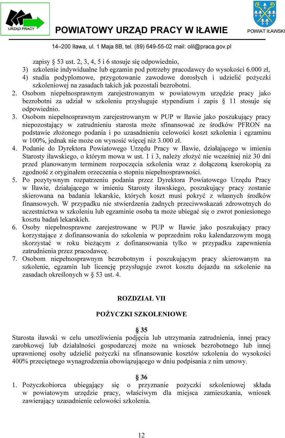 Osobom niepełnosprawnym zarejestrowanym w powiatowym urzędzie pracy jako bezrobotni za udział w szkoleniu przysługuje stypendium i zapis 11 stosuje się odpowiednio. 3.