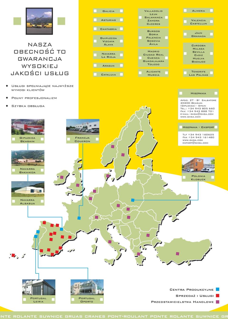 spełniajace najwyzsze wymogi klientów Pełny profesjonalizm Szybka obsługa HISZPANIA Apdo. 27 - Bº Salbatore 20200 Beasain (Gipuzkoa) - Spain Tel.