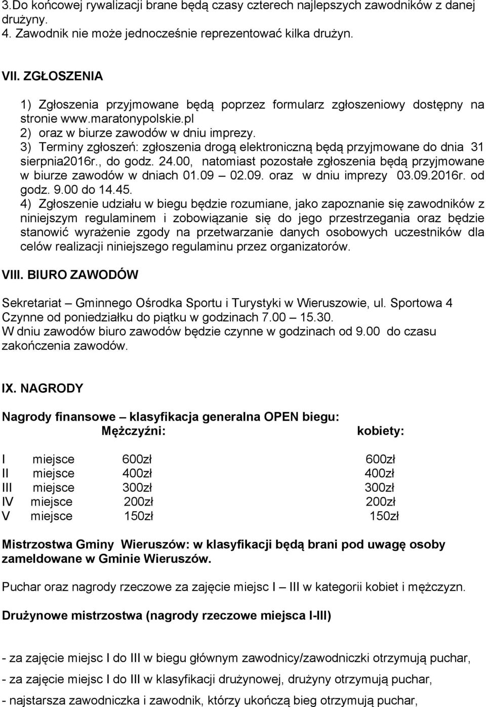 3) Terminy zgłoszeń: zgłoszenia drogą elektroniczną będą przyjmowane do dnia 31 sierpnia2016r., do godz. 24.00, natomiast pozostałe zgłoszenia będą przyjmowane w biurze zawodów w dniach 01.09 