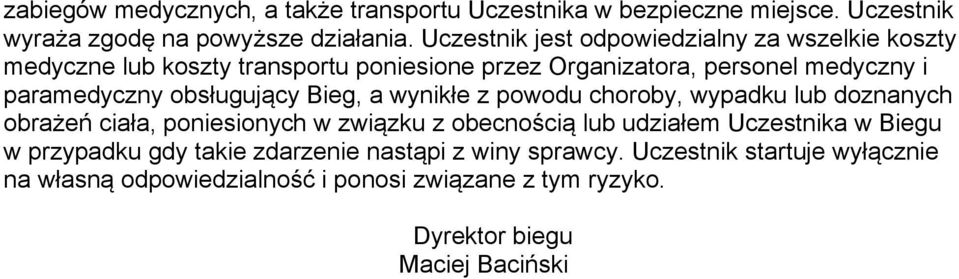 obsługujący Bieg, a wynikłe z powodu choroby, wypadku lub doznanych obrażeń ciała, poniesionych w związku z obecnością lub udziałem Uczestnika w