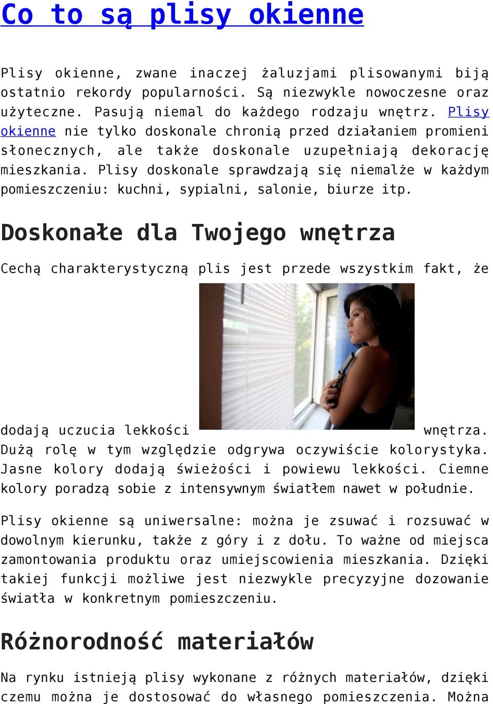 Plisy doskonale sprawdzają się niemalże w każdym pomieszczeniu: kuchni, sypialni, salonie, biurze itp.