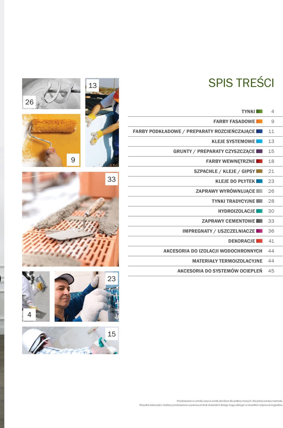 WODOCHRONNYCH MATERIAŁY TERMOIZOLACYJNE AKCESORIA DO SYSTEMÓW OCIEPLEŃ 21 23 26 28 30 33 36 41 44 44 45 4 15 Przedstawione w cenniku zużycia zostały określone dla podłoży