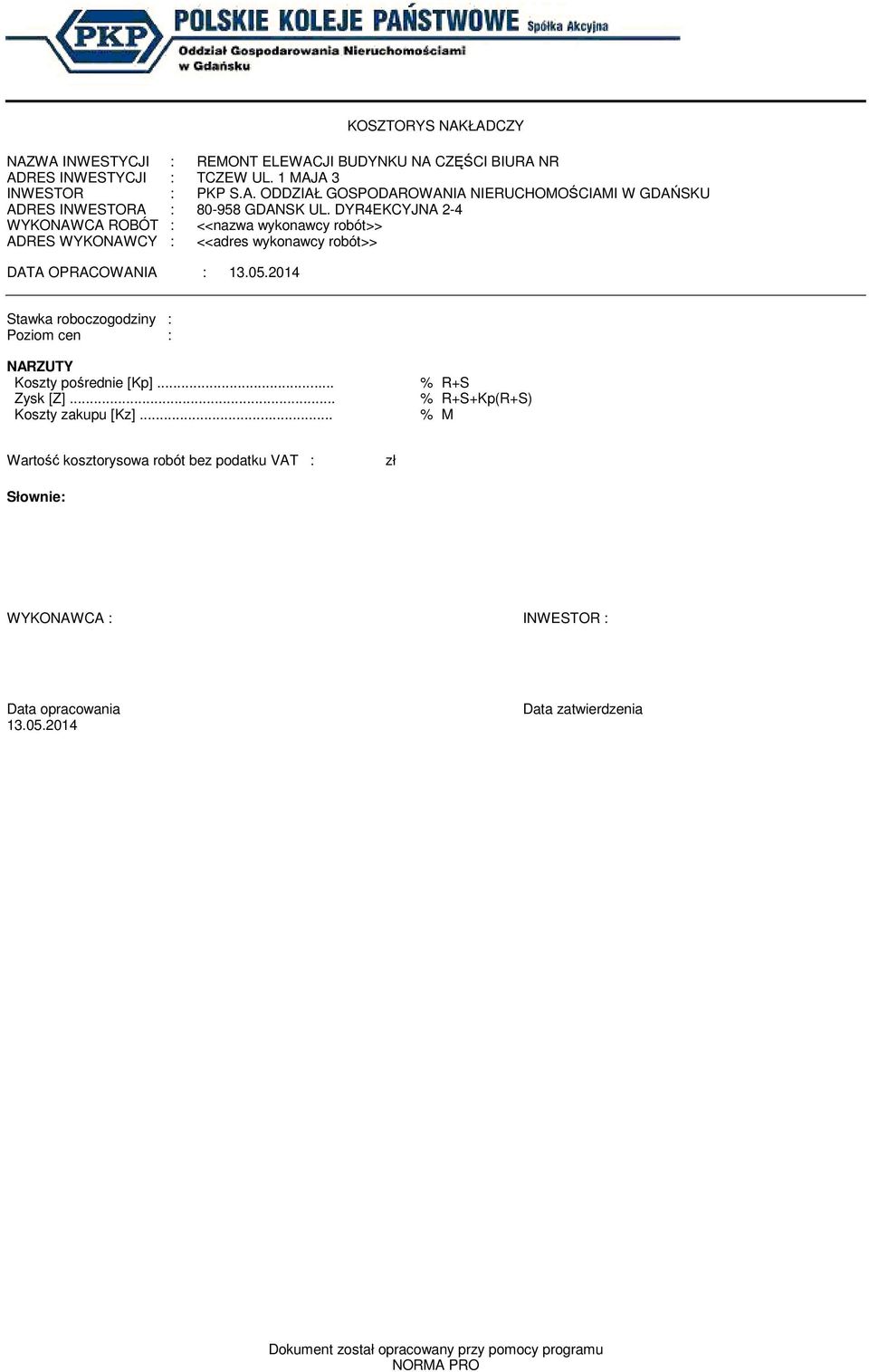 2014 Stawka roboczogodziny : Poziom cen : NARZUTY Koszty pośrednie [Kp]... % R+S Zysk [Z]... % R+S+Kp(R+S) Koszty zakupu [Kz].