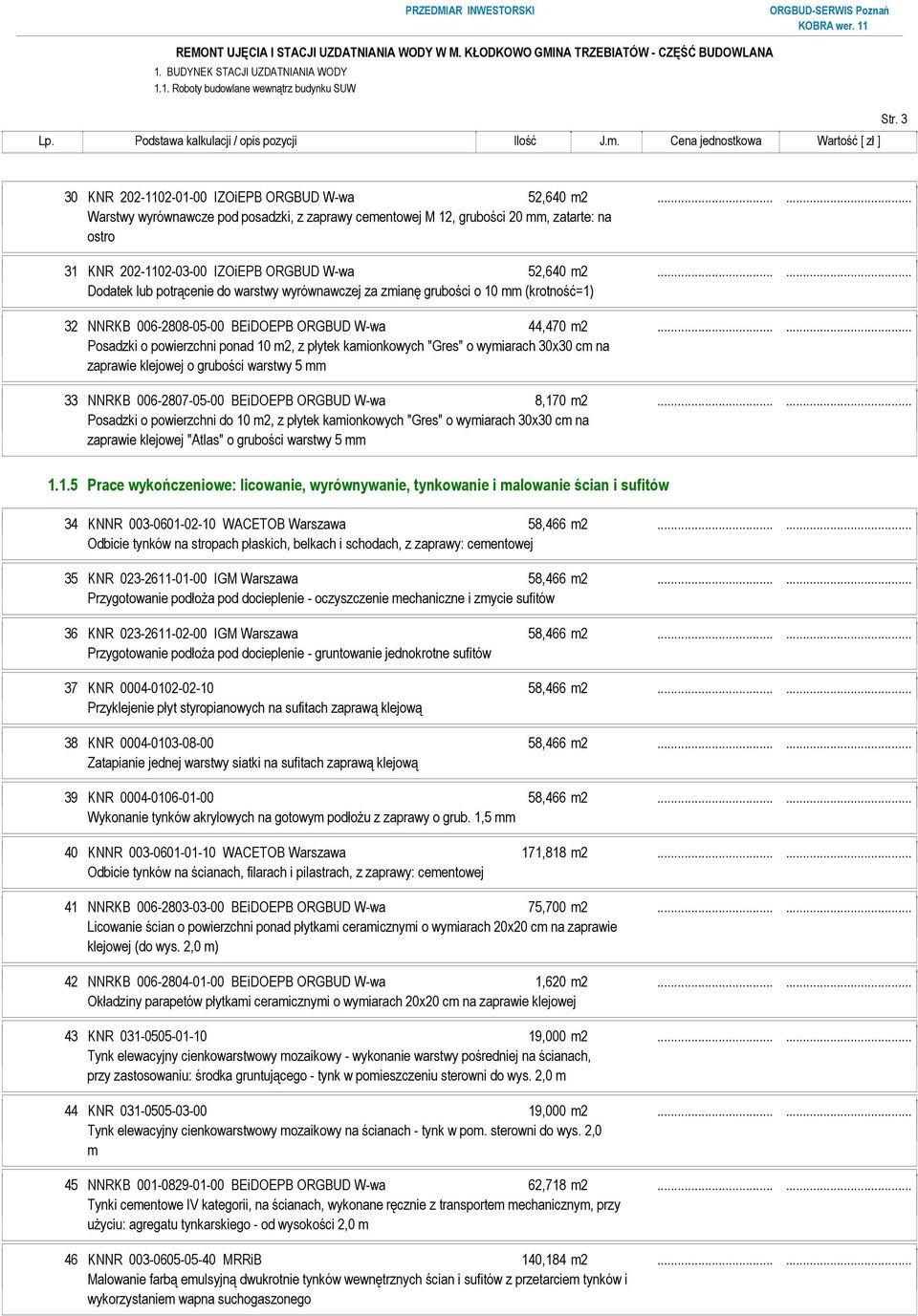 ..... Dodatek lub potrącenie do warstwy wyrównawczej za zmianę grubości o 10 mm (krotność=1) 32 NNRKB 006-2808-05-00 BEiDOEPB ORGBUD W-wa 44,470 m2.