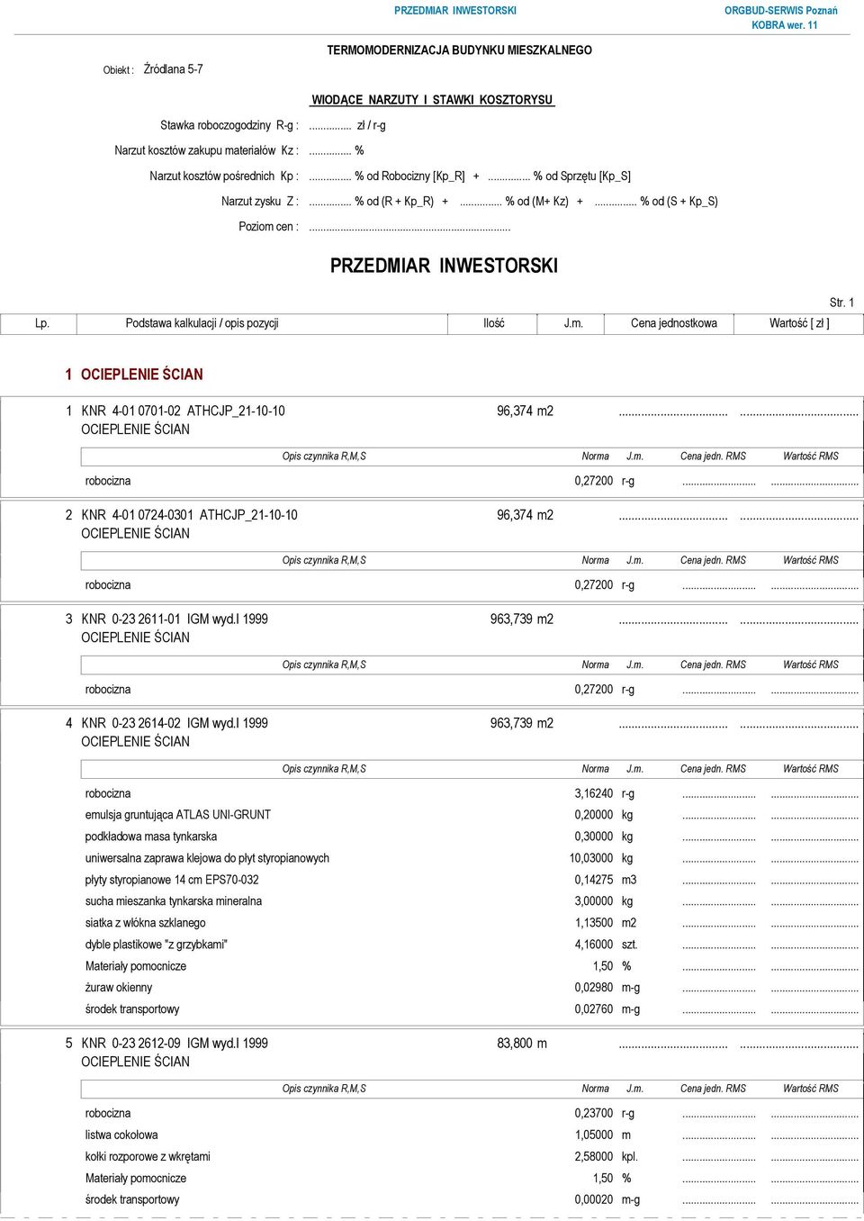..... robocizna 0,27200 r-g...... 2 KNR 4-01 0724-0301 ATHCJP_21-10-10 96,374 m2...... robocizna 0,27200 r-g...... 3 KNR 0-23 2611-01 IGM wyd.i 1999 963,739 m2...... robocizna 0,27200 r-g...... 4 KNR 0-23 2614-02 IGM wyd.