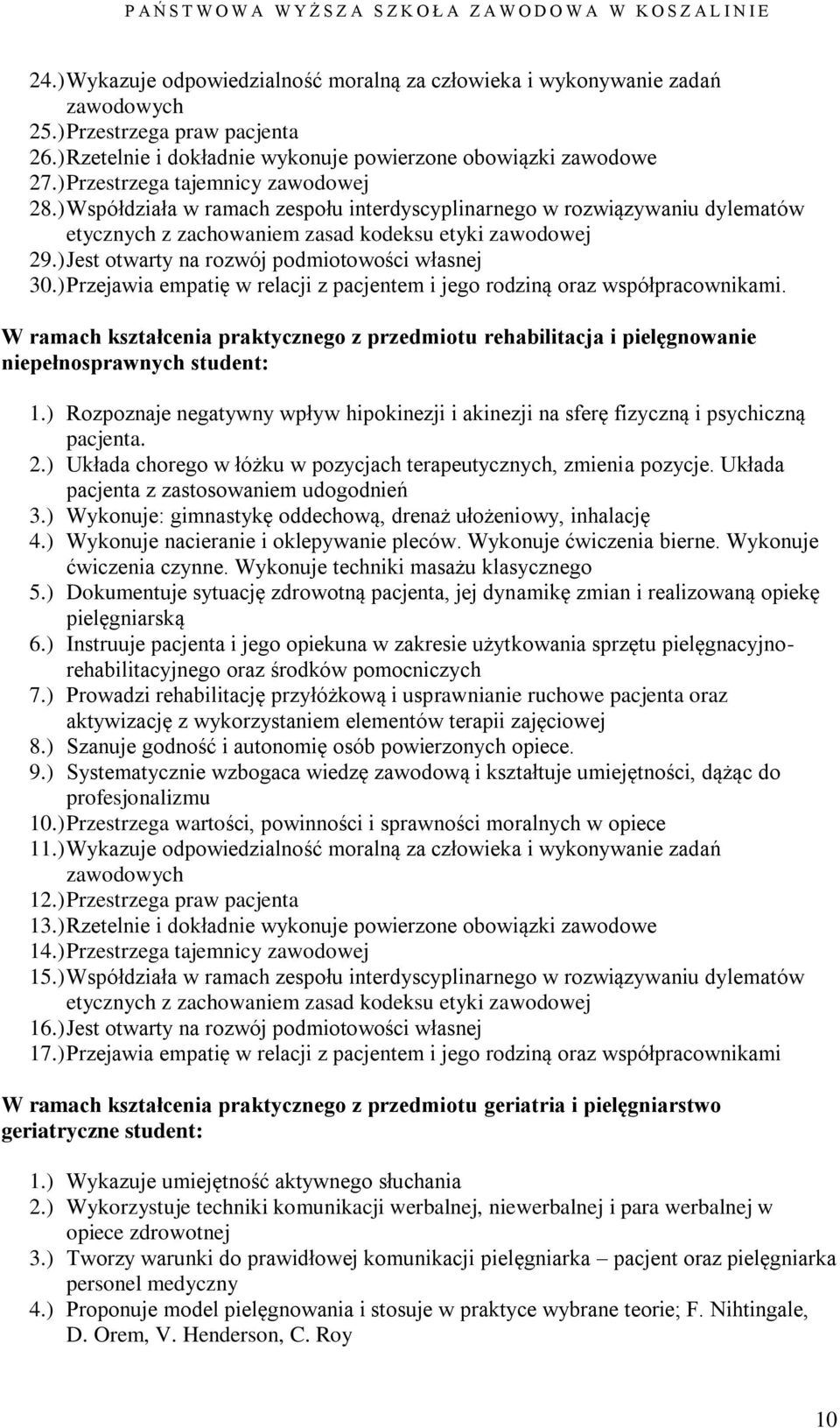 ) Jest otwarty na rozwój podmiotowości własnej 30.) Przejawia empatię w relacji z pacjentem i jego rodziną oraz współpracownikami.