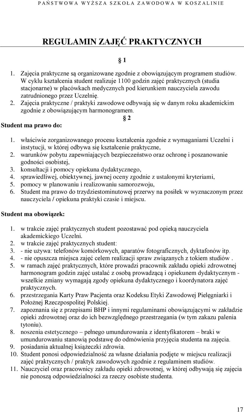 Zajęcia praktyczne / praktyki zawodowe odbywają się w danym roku akademickim zgodnie z obowiązującym harmonogramem. 2 Student ma prawo do: 1.
