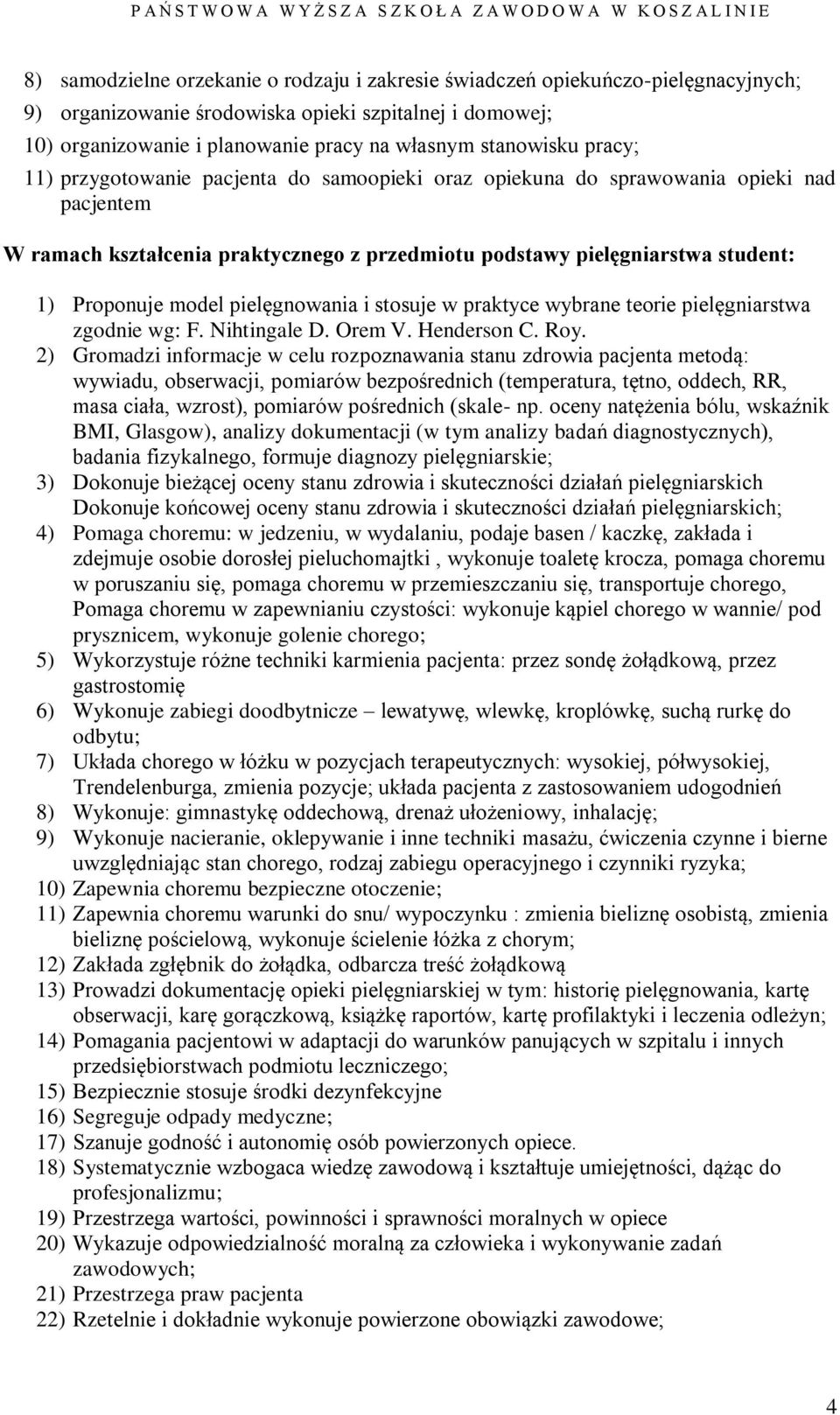 pielęgnowania i stosuje w praktyce wybrane teorie pielęgniarstwa zgodnie wg: F. Nihtingale D. Orem V. Henderson C. Roy.