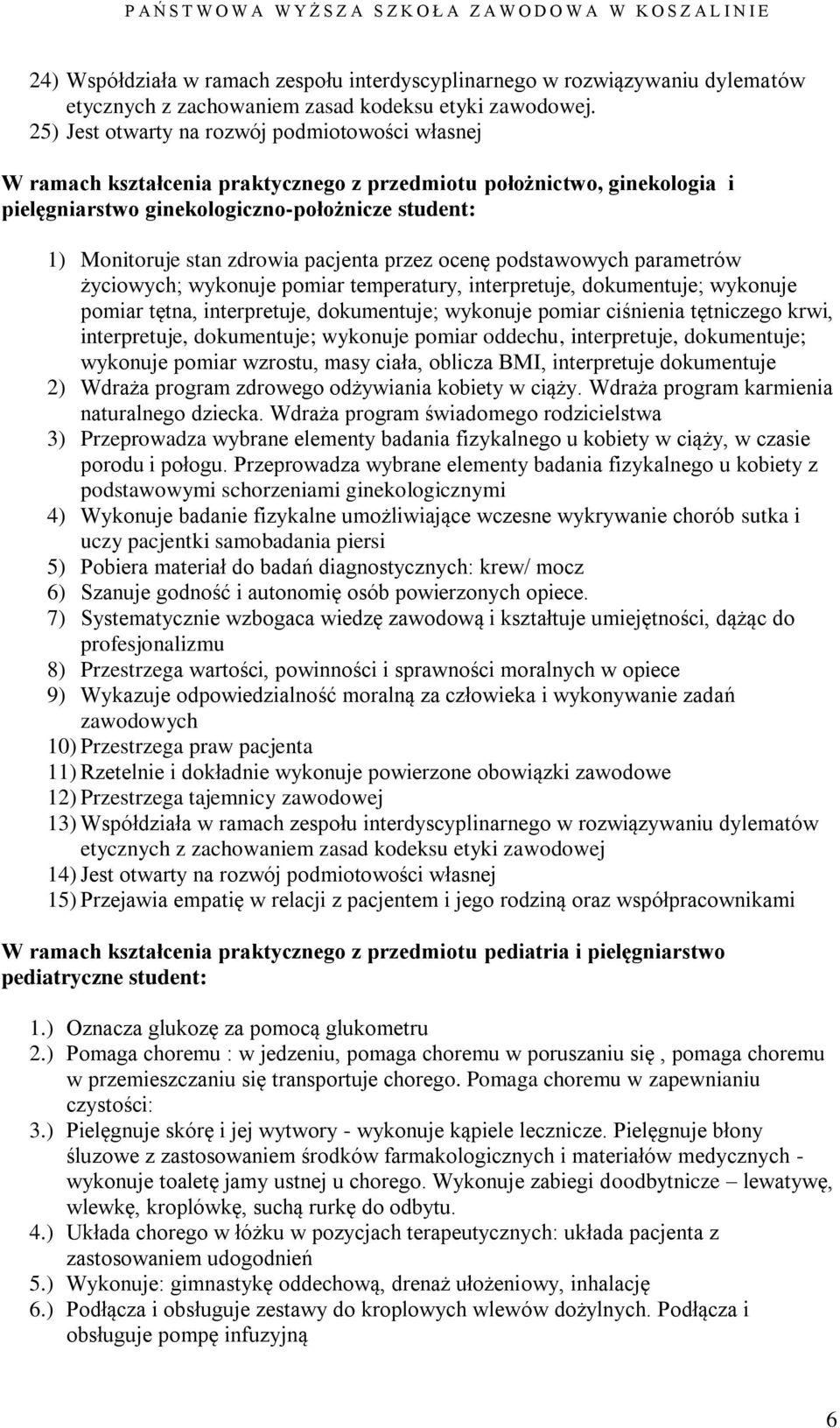 pacjenta przez ocenę podstawowych parametrów życiowych; wykonuje pomiar temperatury, interpretuje, dokumentuje; wykonuje pomiar tętna, interpretuje, dokumentuje; wykonuje pomiar ciśnienia tętniczego