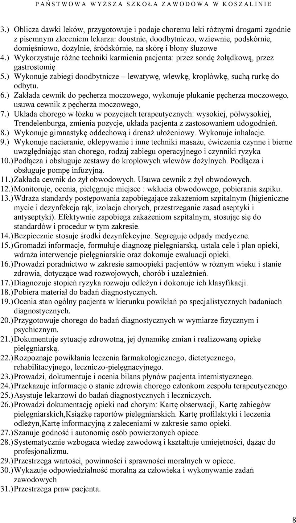 ) Wykonuje zabiegi doodbytnicze lewatywę, wlewkę, kroplówkę, suchą rurkę do odbytu. 6.