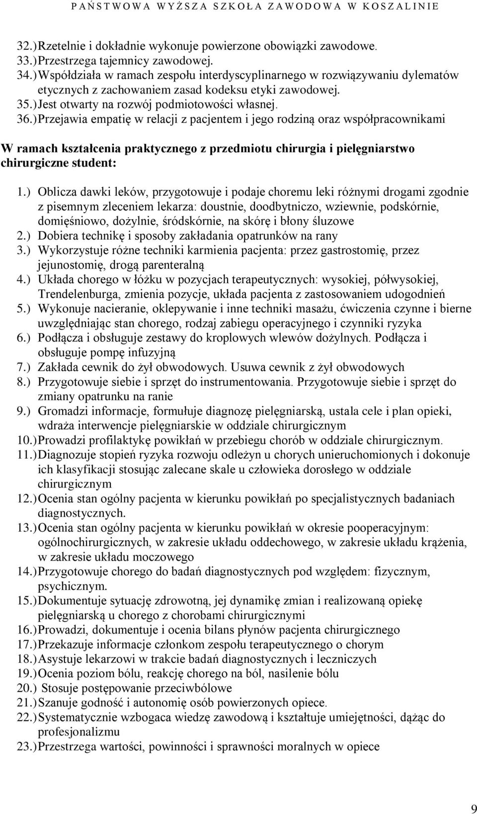 ) Przejawia empatię w relacji z pacjentem i jego rodziną oraz współpracownikami W ramach kształcenia praktycznego z przedmiotu chirurgia i pielęgniarstwo chirurgiczne student: 1.