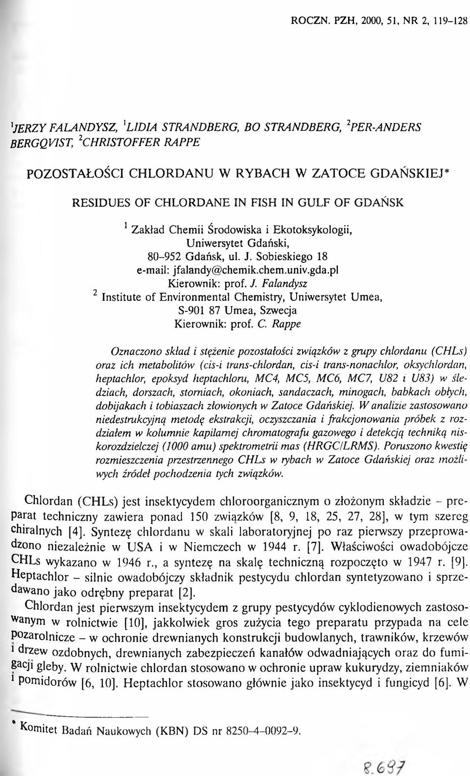 Ń S K IE J* RESIDUES OF CHLORDANE IN FISH IN G ULF OF GDAŃSK 1 Zakład Chemii Środowiska i Ekotoksykologii, Uniwersytet Gdański, 80-952 Gdańsk, ul. J. Sobieskiego 18 e-mail: jfalandy@chemik.chem.univ.