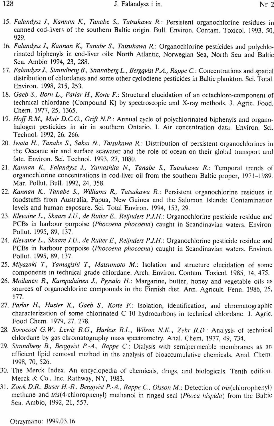 : Organochlorine pesticides and polychlorinated biphenyls in cod-liver oils: North Atlantic, Norwegian Sea, North Sea and Baltic Sea. Ambio 1994, 23, 288. 17. Falandysz J., Strandberg B.