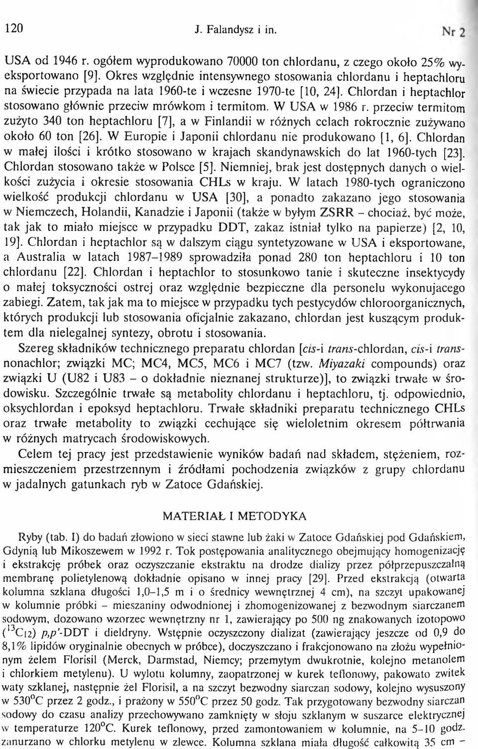 C hlordan i heptachlor stosow ano głów nie przeciw m rów kom i term itom. W U SA w 1986 r.