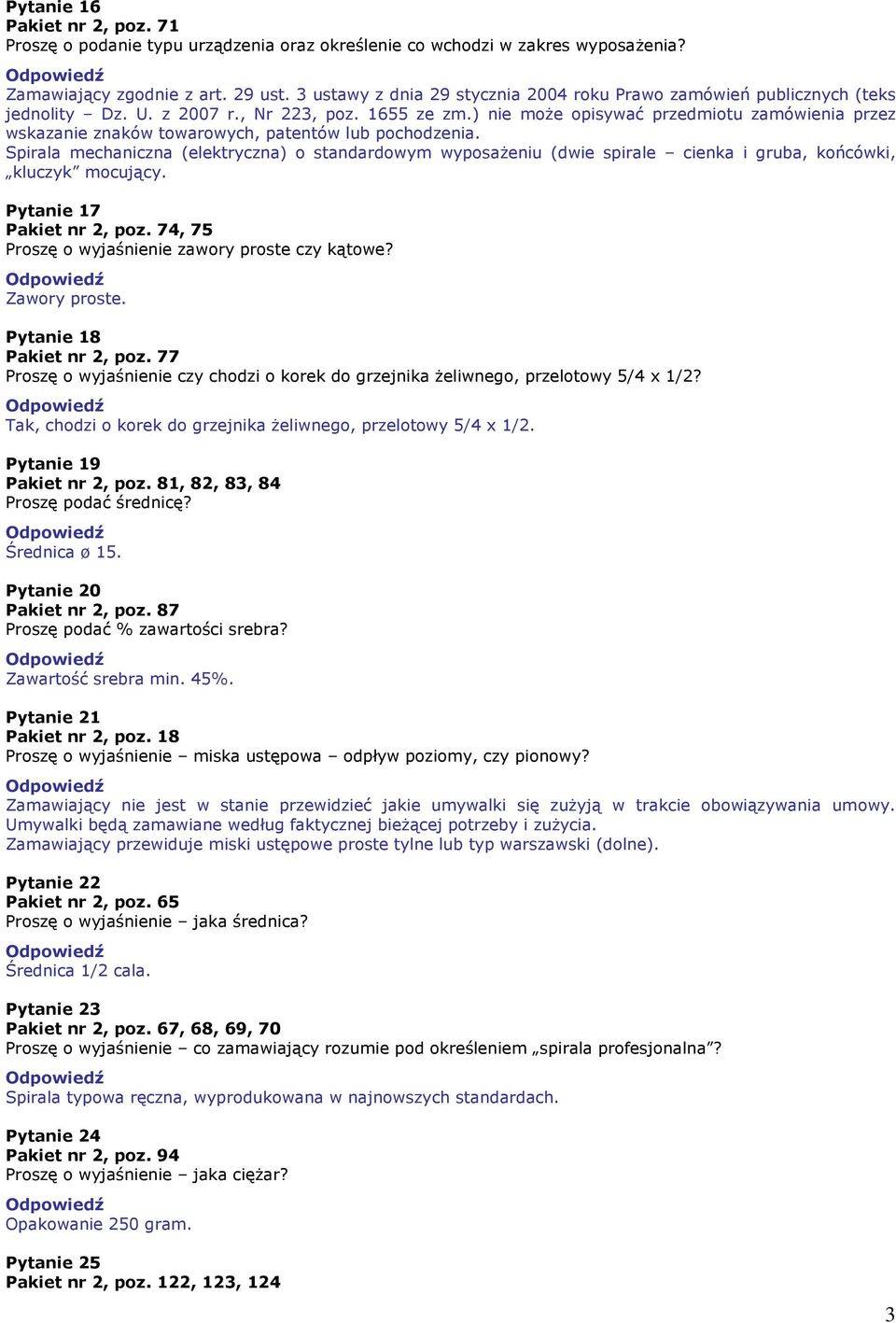 ) nie moŝe opisywać przedmiotu zamówienia przez wskazanie znaków towarowych, patentów lub pochodzenia.