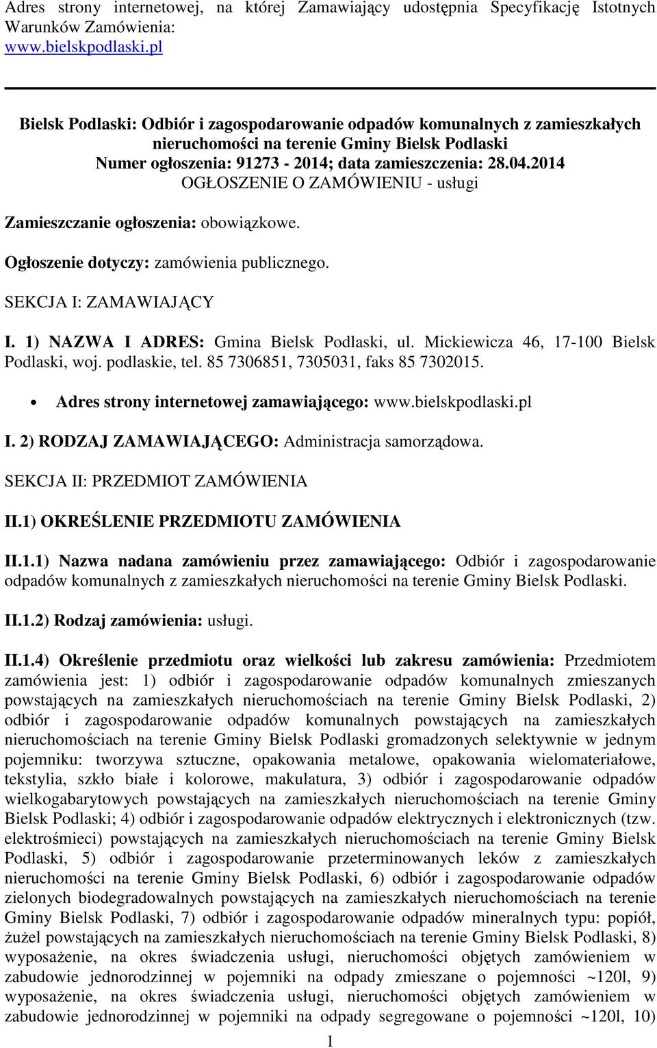 2014 OGŁOSZENIE O ZAMÓWIENIU - usługi Zamieszczanie ogłoszenia: obowiązkowe. Ogłoszenie dotyczy: zamówienia publicznego. SEKCJA I: ZAMAWIAJĄCY I. 1) NAZWA I ADRES: Gmina Bielsk Podlaski, ul.