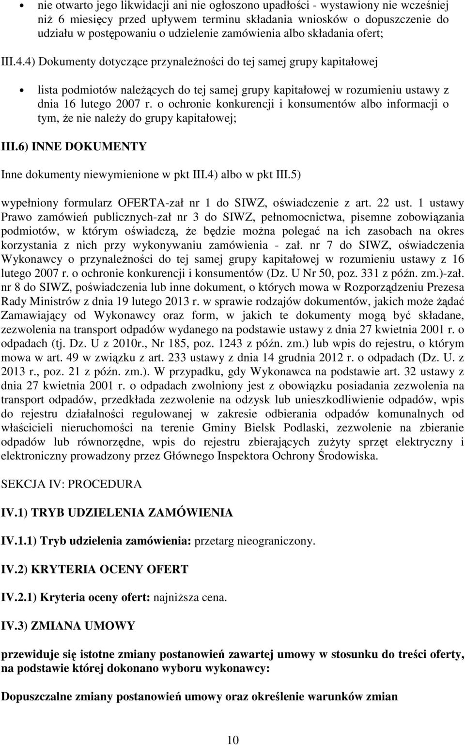 4) Dokumenty dotyczące przynależności do tej samej grupy kapitałowej lista podmiotów należących do tej samej grupy kapitałowej w rozumieniu ustawy z dnia 16 lutego 2007 r.