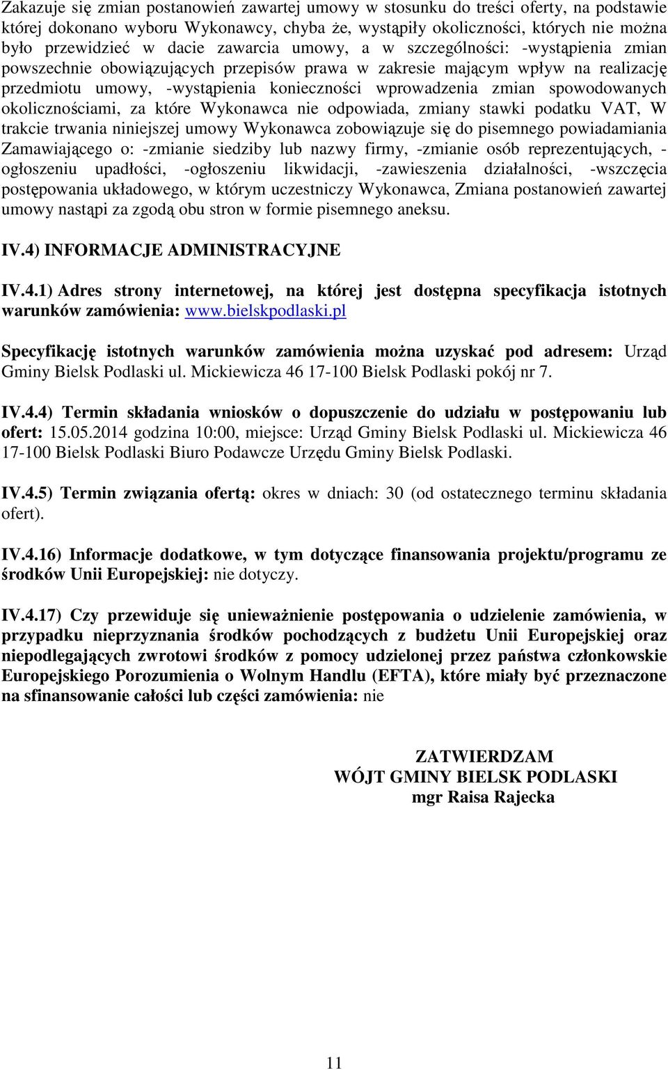 spowodowanych okolicznościami, za które Wykonawca nie odpowiada, zmiany stawki podatku VAT, W trakcie trwania niniejszej umowy Wykonawca zobowiązuje się do pisemnego powiadamiania Zamawiającego o: