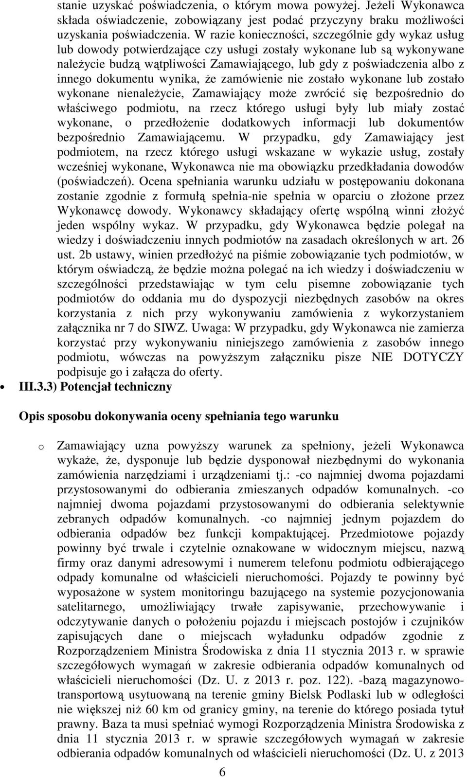 innego dokumentu wynika, że zamówienie nie zostało wykonane lub zostało wykonane nienależycie, Zamawiający może zwrócić się bezpośrednio do właściwego podmiotu, na rzecz którego usługi były lub miały