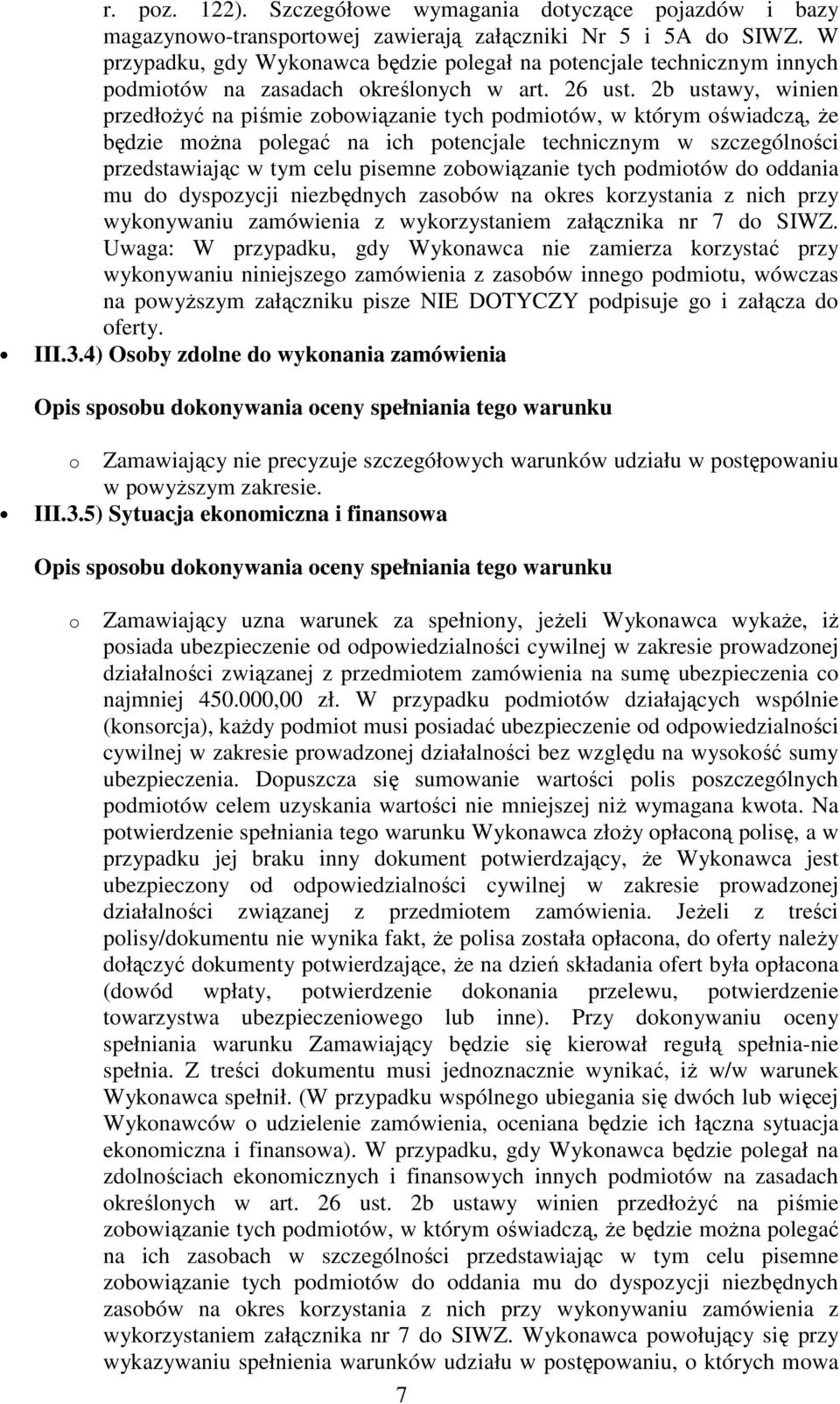2b ustawy, winien przedłożyć na piśmie zobowiązanie tych podmiotów, w którym oświadczą, że będzie można polegać na ich potencjale technicznym w szczególności przedstawiając w tym celu pisemne