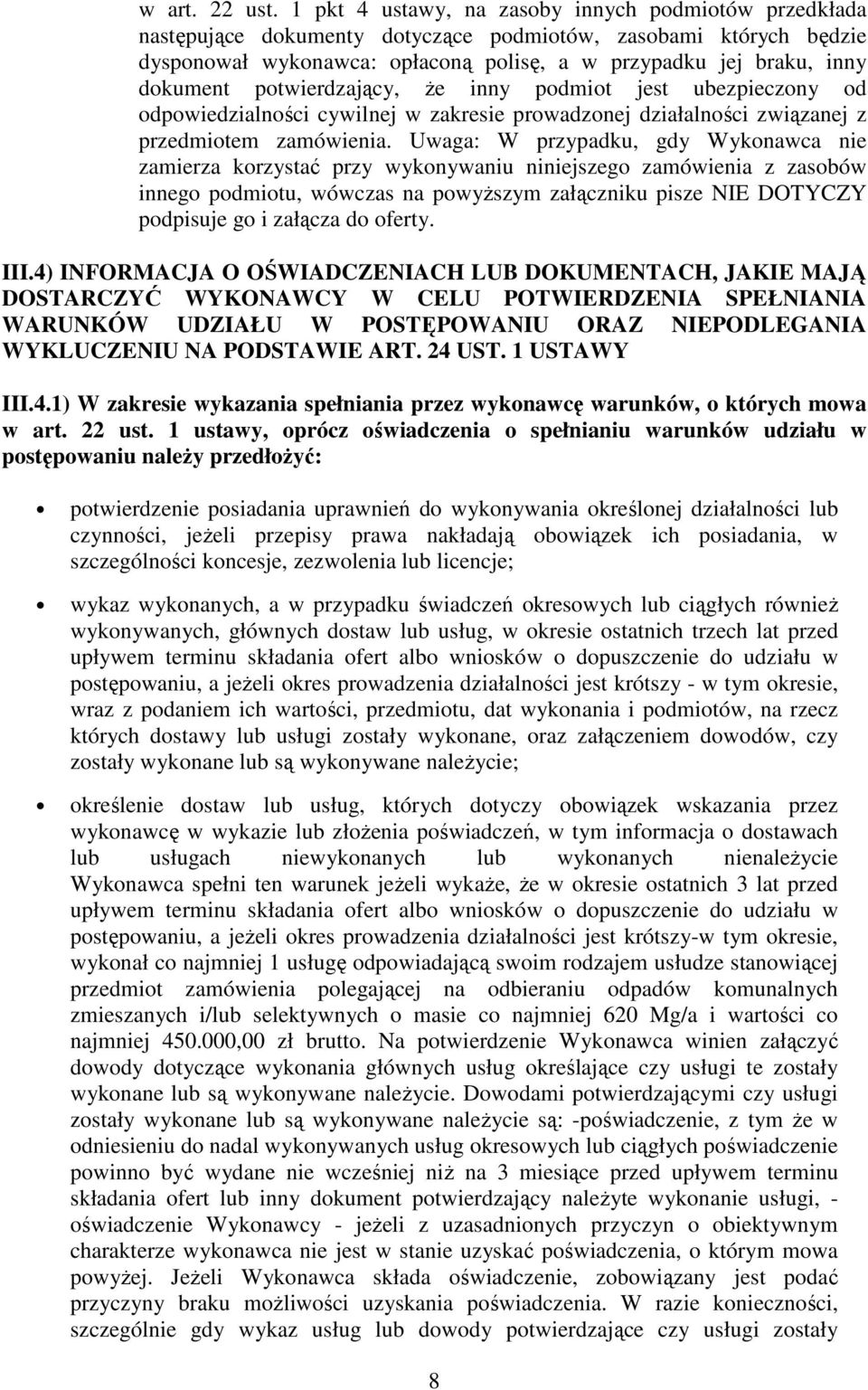 potwierdzający, że inny podmiot jest ubezpieczony od odpowiedzialności cywilnej w zakresie prowadzonej działalności związanej z przedmiotem zamówienia.