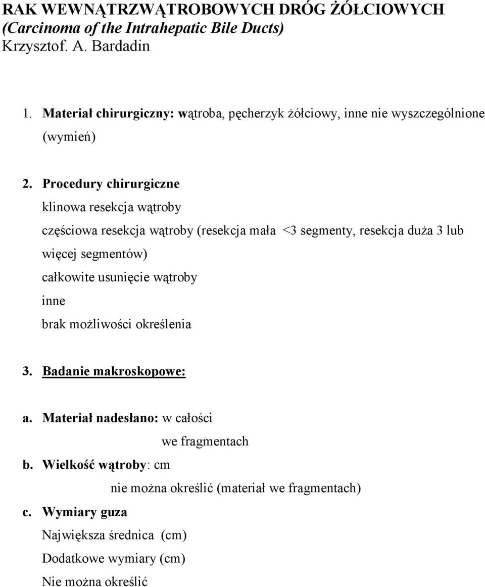 Procedury chirurgiczne klinowa resekcja wątroby częściowa resekcja wątroby (resekcja mała <3 segmenty, resekcja duŝa 3 lub więcej segmentów) całkowite