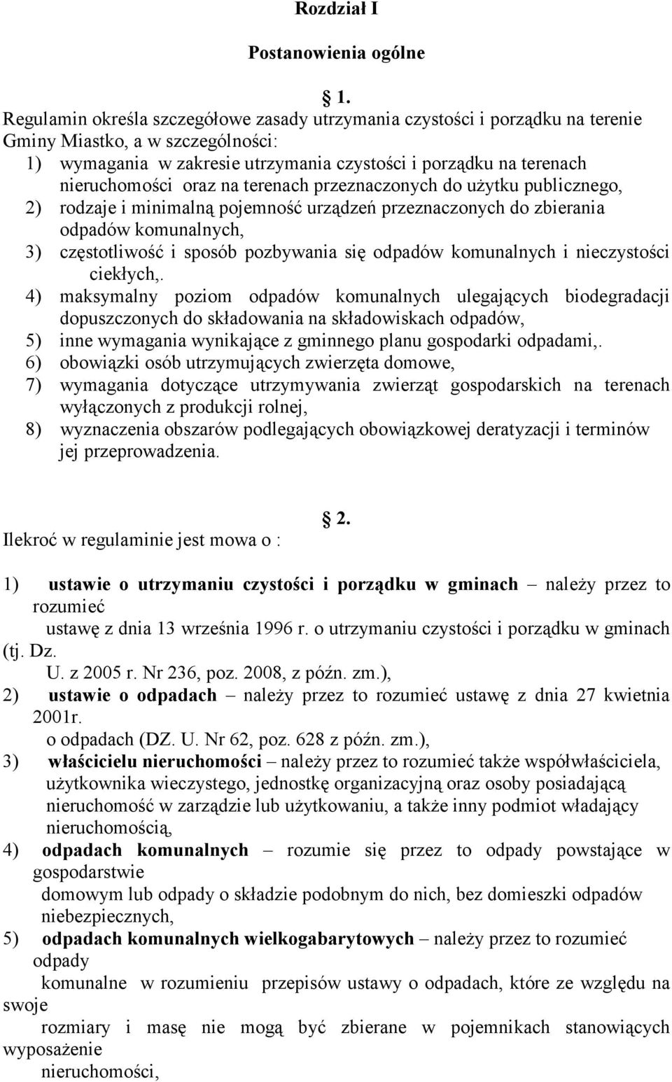 oraz na terenach przeznaczonych do użytku publicznego, 2) rodzaje i minimalną pojemność urządzeń przeznaczonych do zbierania odpadów komunalnych, 3) częstotliwość i sposób pozbywania się odpadów