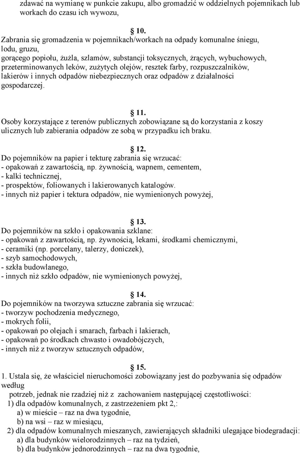 zużytych olejów, resztek farby, rozpuszczalników, lakierów i innych odpadów niebezpiecznych oraz odpadów z działalności gospodarczej. 11.