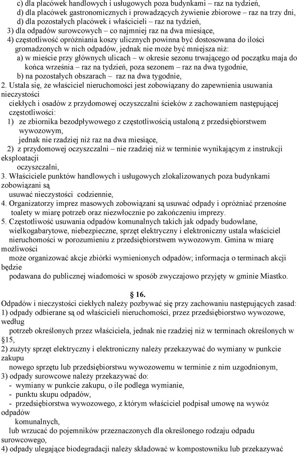 mniejsza niż: a) w mieście przy głównych ulicach w okresie sezonu trwającego od początku maja do końca września raz na tydzień, poza sezonem raz na dwa tygodnie, b) na pozostałych obszarach raz na