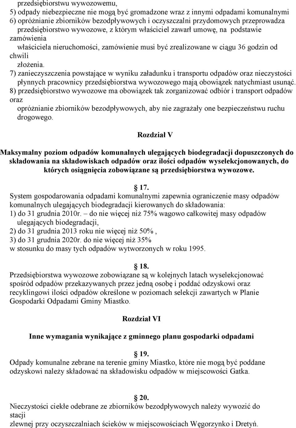 7) zanieczyszczenia powstające w wyniku załadunku i transportu odpadów oraz nieczystości płynnych pracownicy przedsiębiorstwa wywozowego mają obowiązek natychmiast usunąć.