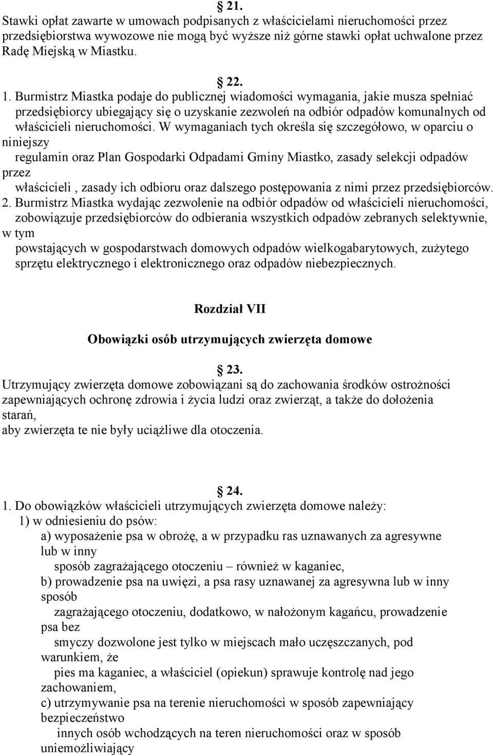 W wymaganiach tych określa się szczegółowo, w oparciu o niniejszy regulamin oraz Plan Gospodarki Odpadami Gminy Miastko, zasady selekcji odpadów przez właścicieli, zasady ich odbioru oraz dalszego
