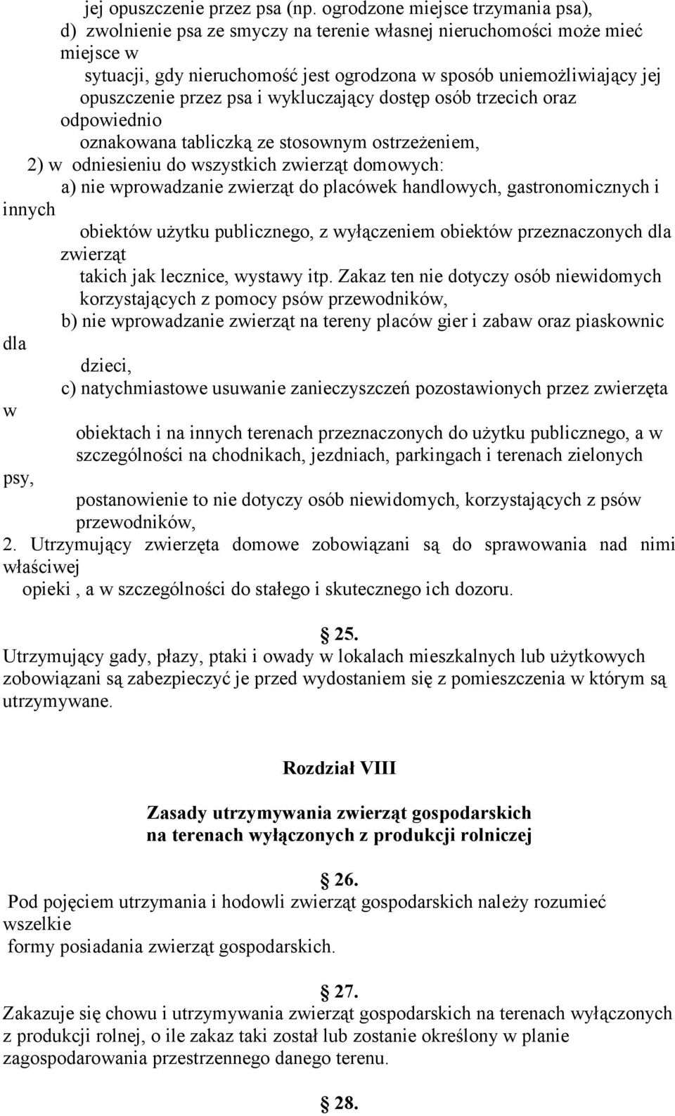 przez psa i wykluczający dostęp osób trzecich oraz odpowiednio oznakowana tabliczką ze stosownym ostrzeżeniem, 2) w odniesieniu do wszystkich zwierząt domowych: a) nie wprowadzanie zwierząt do