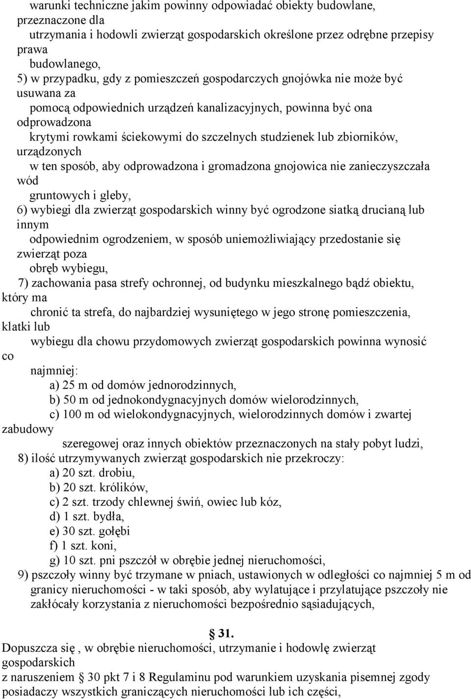 zbiorników, urządzonych w ten sposób, aby odprowadzona i gromadzona gnojowica nie zanieczyszczała wód gruntowych i gleby, 6) wybiegi dla zwierząt gospodarskich winny być ogrodzone siatką drucianą lub
