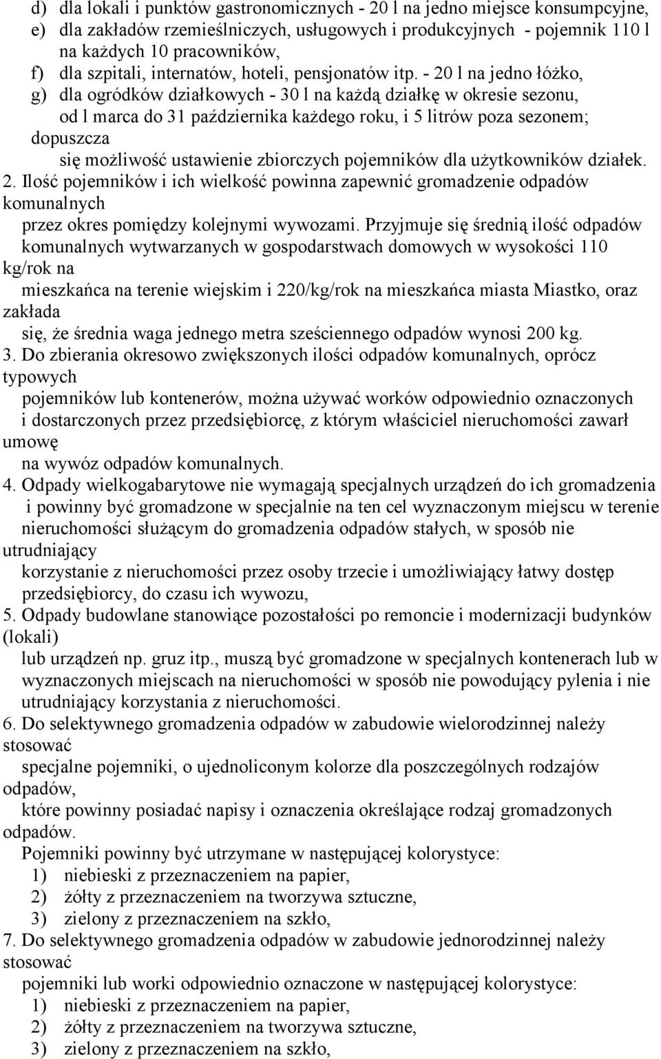 - 20 l na jedno łóżko, g) dla ogródków działkowych - 30 l na każdą działkę w okresie sezonu, od l marca do 31 października każdego roku, i 5 litrów poza sezonem; dopuszcza się możliwość ustawienie