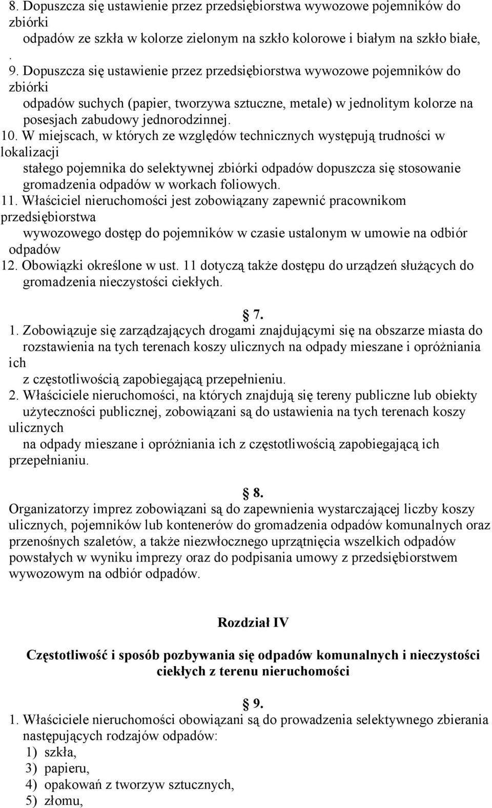 W miejscach, w których ze względów technicznych występują trudności w lokalizacji stałego pojemnika do selektywnej zbiórki odpadów dopuszcza się stosowanie gromadzenia odpadów w workach foliowych. 11.