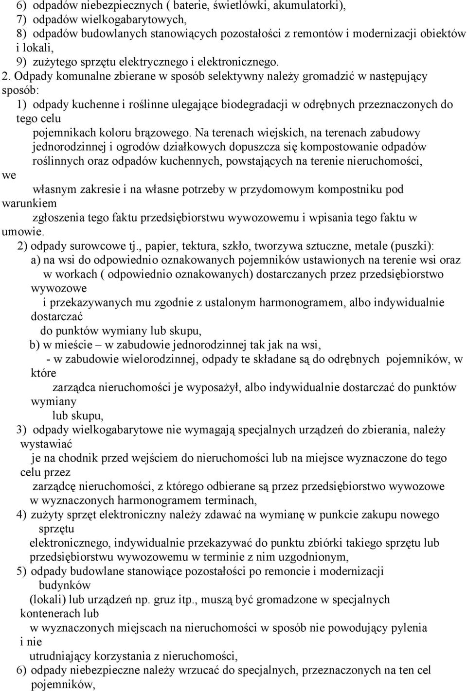 Odpady komunalne zbierane w sposób selektywny należy gromadzić w następujący sposób: 1) odpady kuchenne i roślinne ulegające biodegradacji w odrębnych przeznaczonych do tego celu pojemnikach koloru
