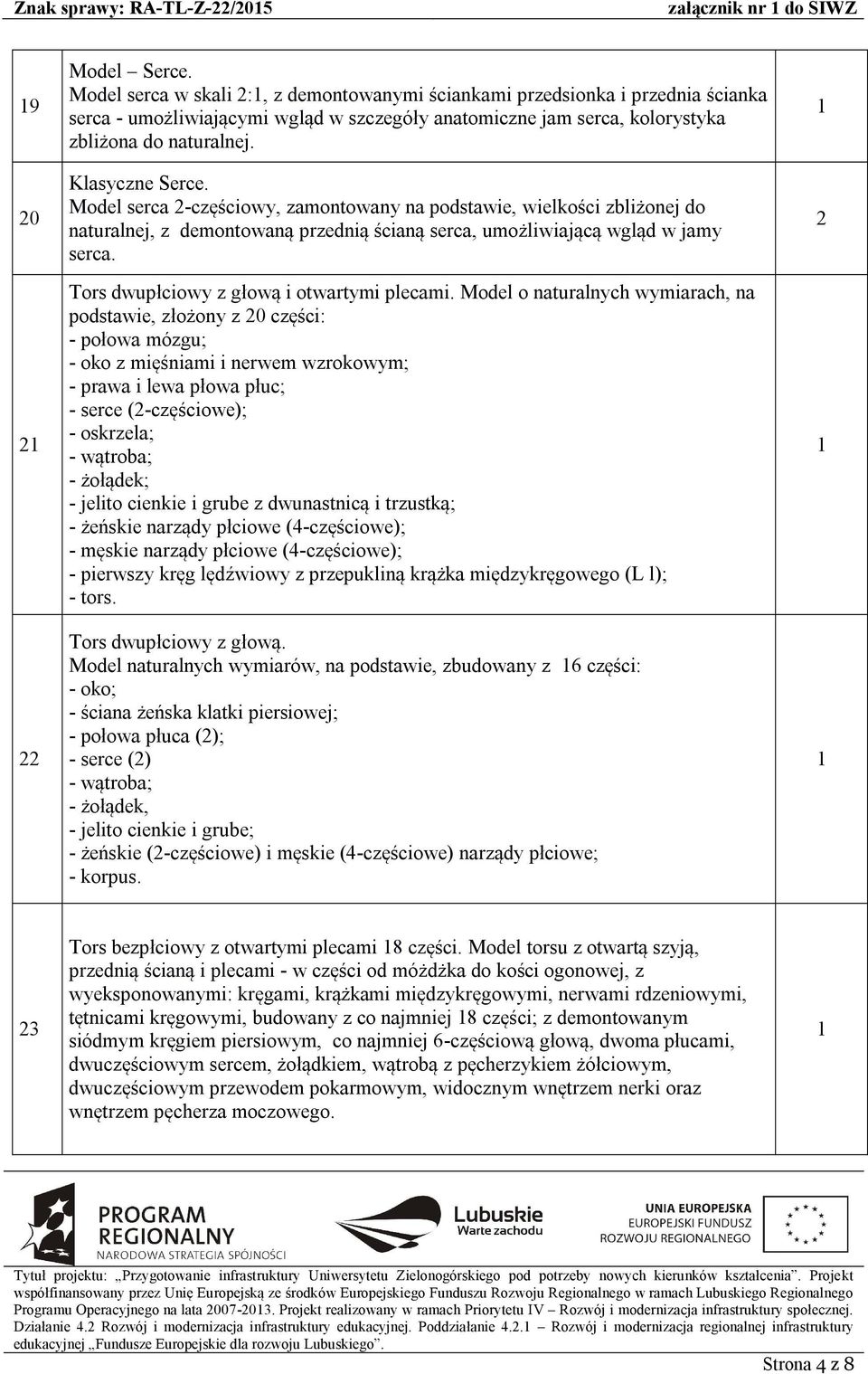 Model serca -częściowy, zamontowany na podstawie, wielkości zbliżonej do naturalnej, z demontowaną przednią ścianą serca, umożliwiającą wgląd w jamy serca. Tors dwupłciowy z głową i otwartymi plecami.