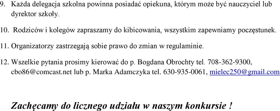 Organizatorzy zastrzegają sobie prawo do zmian w regulaminie. 12. Wszelkie pytania prosimy kierować do p.