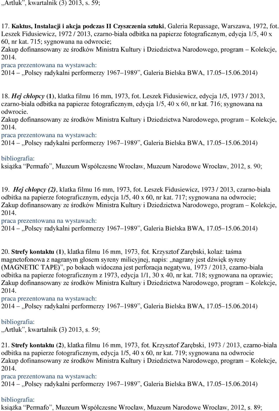 Leszek Fidusiewicz, edycja 1/5, 1973 / 2013, czarno-biała odbitka na papierze fotograficznym, edycja 1/5, 40 x 60, nr kat. 716; sygnowana na odwrocie.