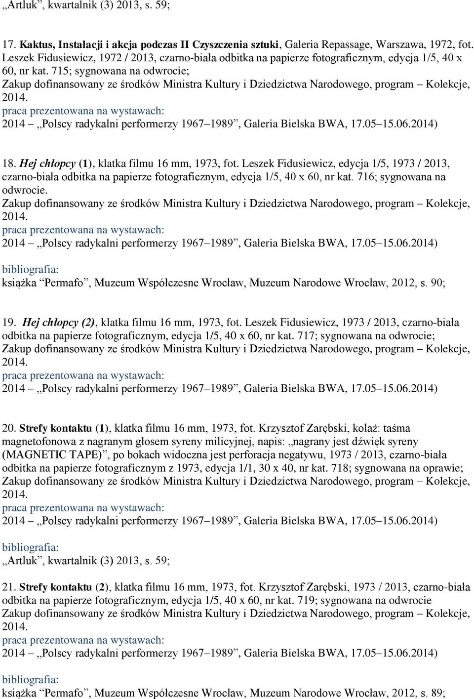 Leszek Fidusiewicz, edycja 1/5, 1973 / 2013, czarno-biała odbitka na papierze fotograficznym, edycja 1/5, 40 x 60, nr kat. 716; sygnowana na odwrocie.