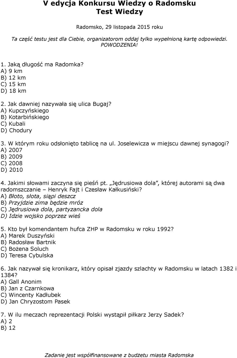 Joselewicza w miejscu dawnej synagogi? A) 2007 B) 2009 C) 2008 D) 2010 4. Jakimi słowami zaczyna się pieśń pt. Jędrusiowa dola, której autorami są dwa radomszczanie Henryk Fajt i Czesław Kałkusiński?