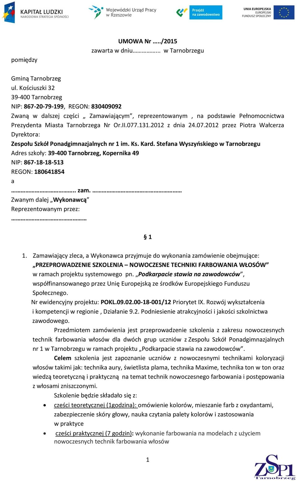 2012 z dnia 24.07.2012 przez Piotra Wałcerza Dyrektora: Zespołu Szkół Ponadgimnazjalnych nr 1 im. Ks. Kard.