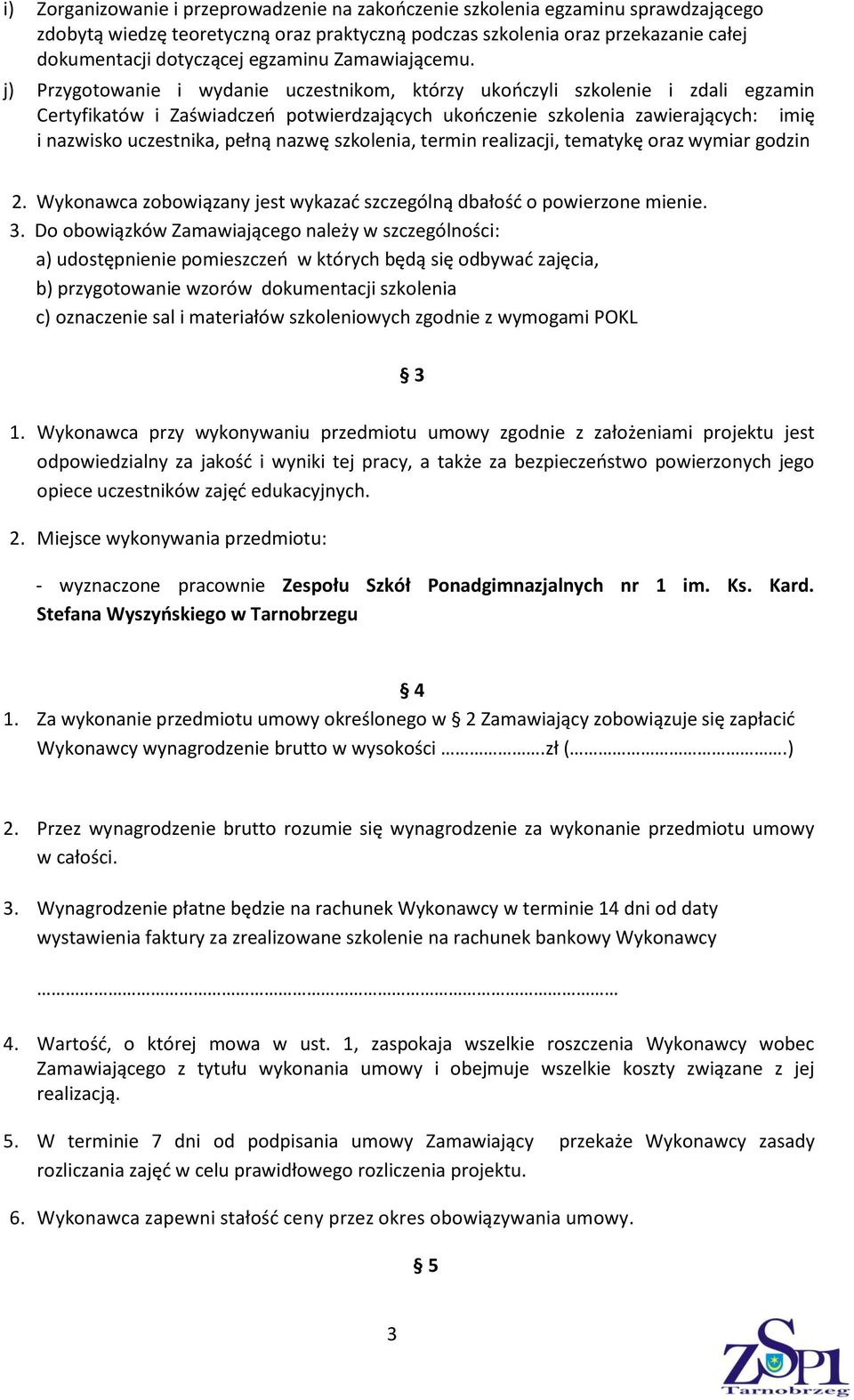 j) Przygotowanie i wydanie uczestnikom, którzy ukończyli szkolenie i zdali egzamin Certyfikatów i Zaświadczeń potwierdzających ukończenie szkolenia zawierających: imię i nazwisko uczestnika, pełną