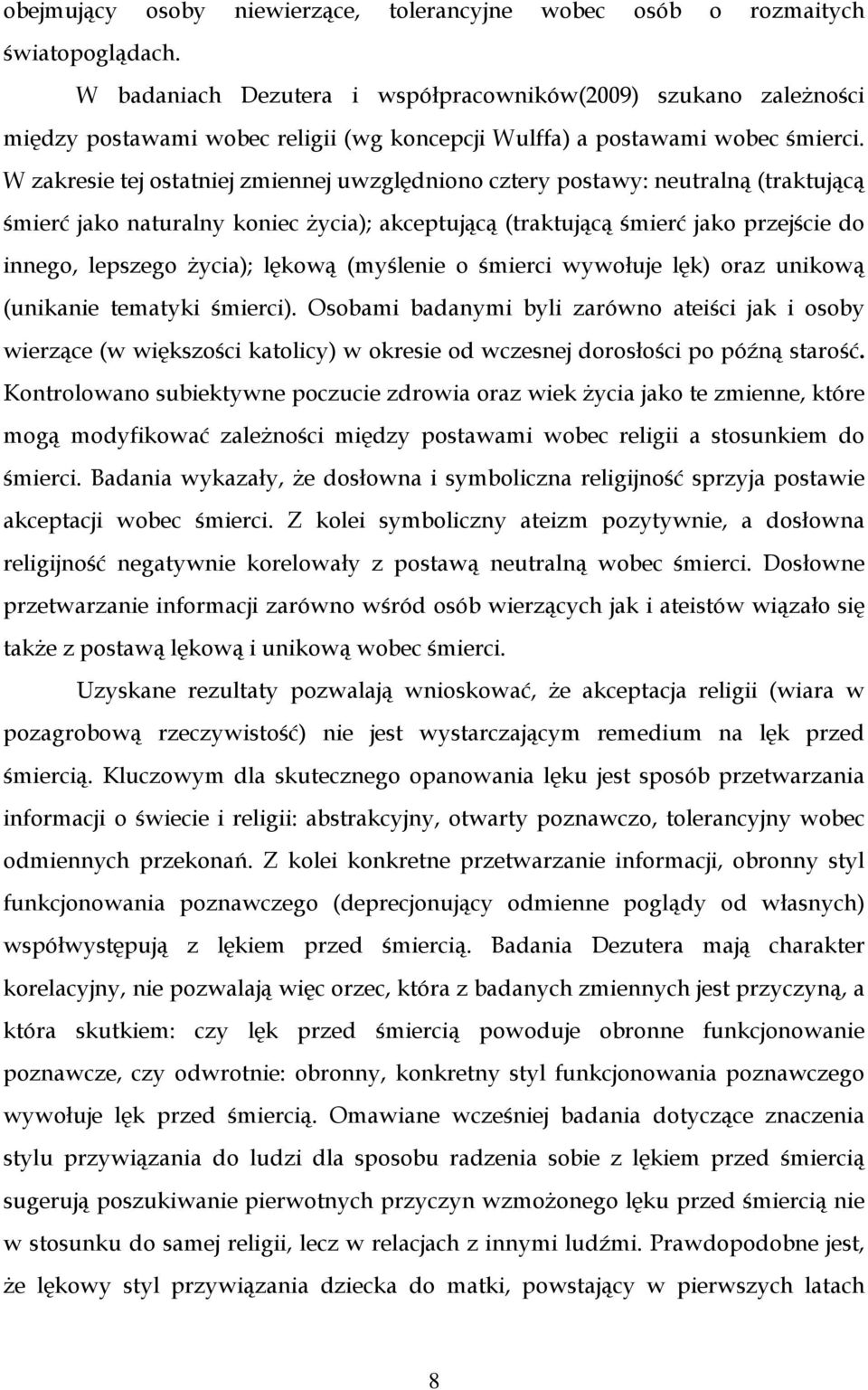 W zakresie tej ostatniej zmiennej uwzględniono cztery postawy: neutralną (traktującą śmierć jako naturalny koniec Ŝycia); akceptującą (traktującą śmierć jako przejście do innego, lepszego Ŝycia);